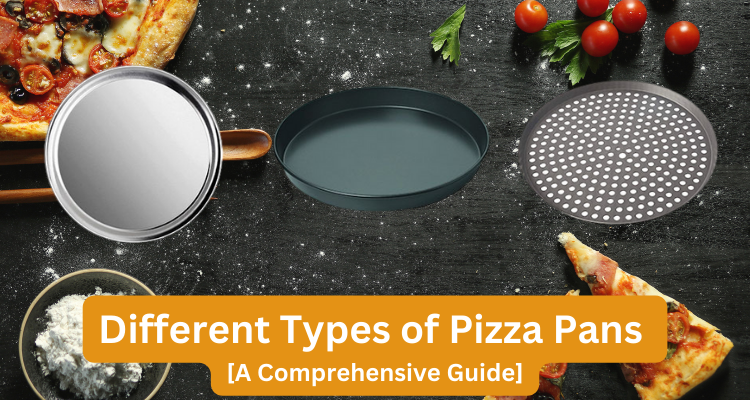 Different Types of Pizza Pans – [A Comprehensive Guide]