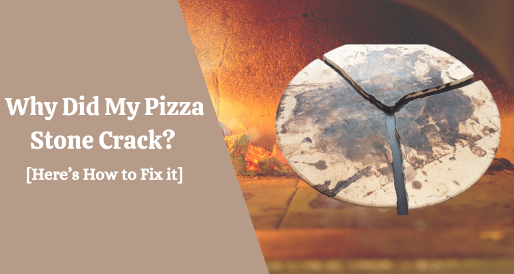 Why Did My Pizza Stone Crack? [Here’s How to Fix it]